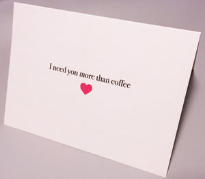 I need you more than coffee card // Valentine’s Day // Funny // Birthday // Dating // Flirty // Love // Christmas card // Romantic