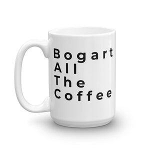 Bogart All The Coffee Cup/Funny Coffee Cup/Valentine Gift Coffee Lover/Coffee Mug/Coffee Addict/Humphrey Bogart Cup/Bogart Cup