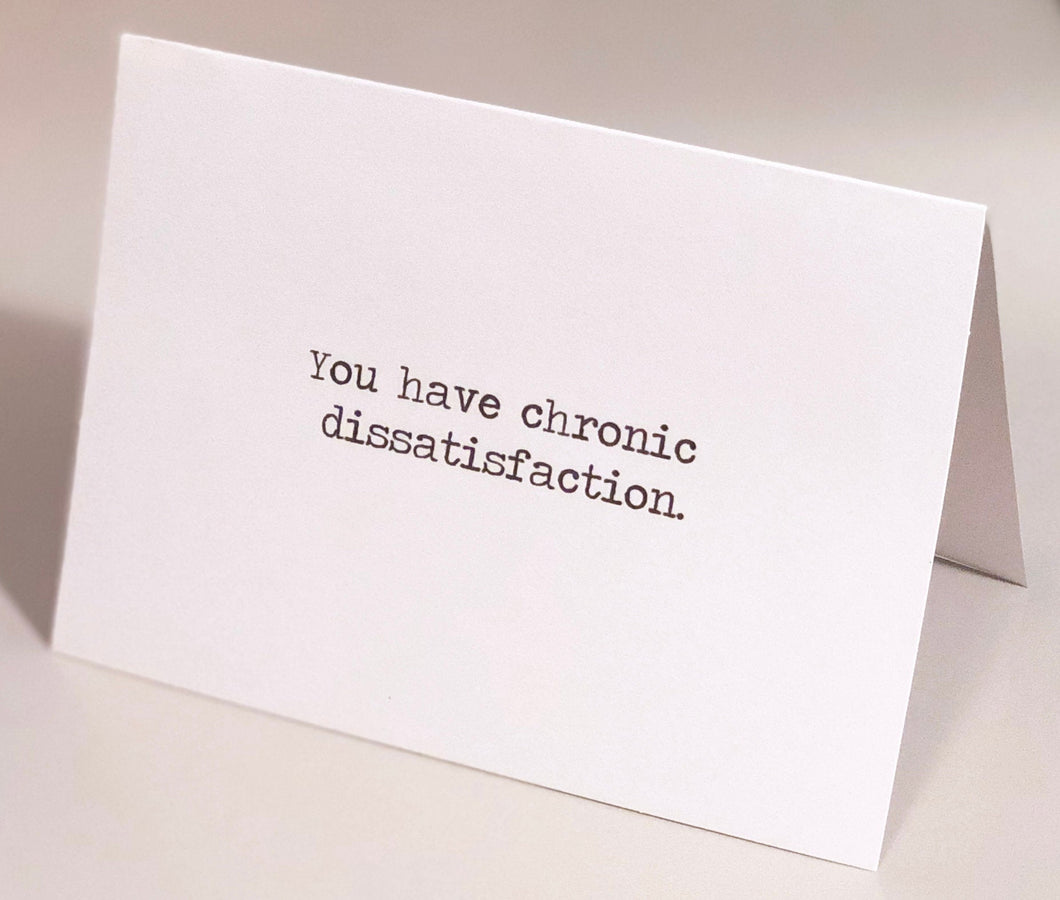 You have chronic dissatisfaction card/breakup card/heartbreak/divorce/sassy breakup card/fighting card // funny relationship card