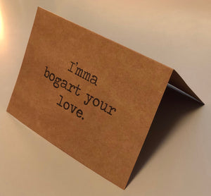 I&#39;mma bogart your love card // Valentine&#39;s Day Card // Funny Card // Romantic Card // Dating Card // You Complete Me Card