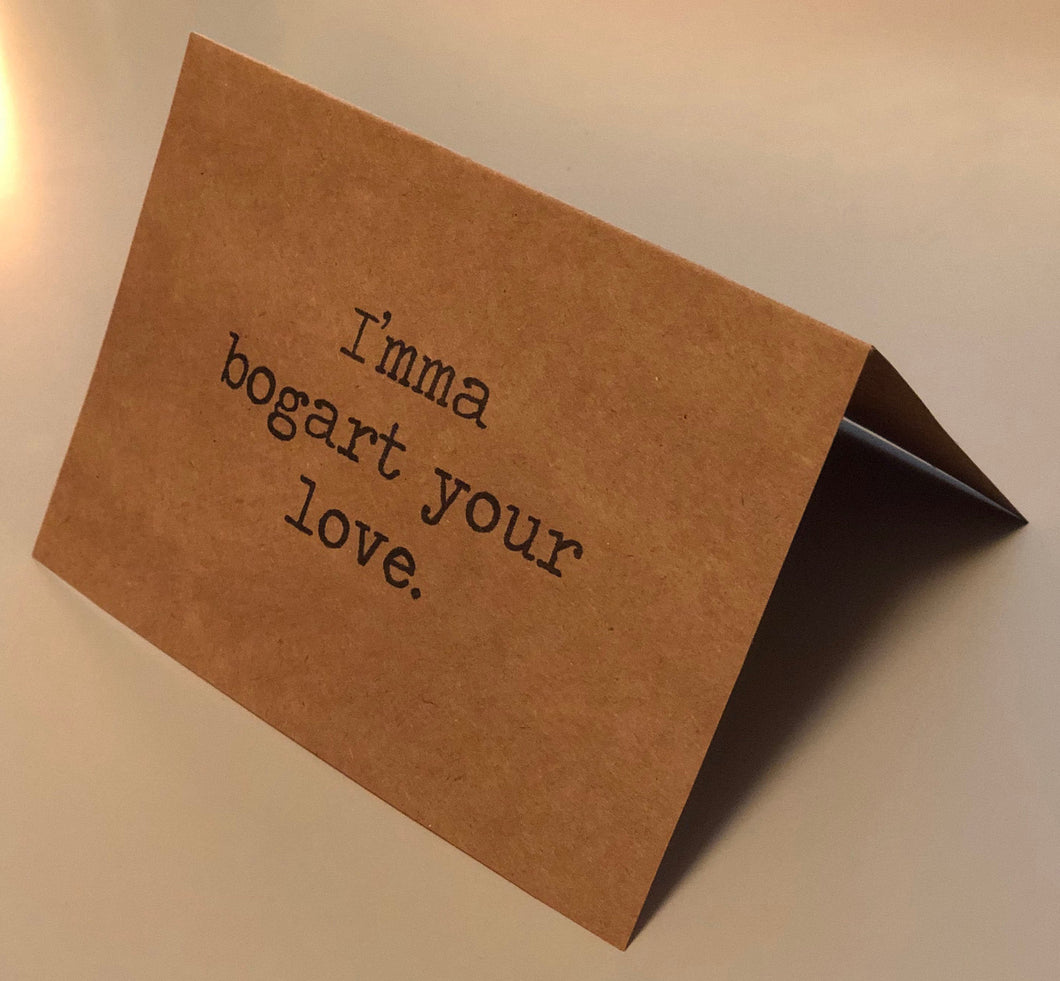I'mma bogart your love card // Valentine's Day Card // Funny Card // Romantic Card // Dating Card // You Complete Me Card