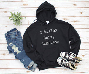 I killed Jenny Schecter Sweatshirt/The L Word/Jenny Schecter/Lesbian Hoodie/LGBTQ/LGBT/Gay Hoodie/Lesbian Hoodie/Unisex