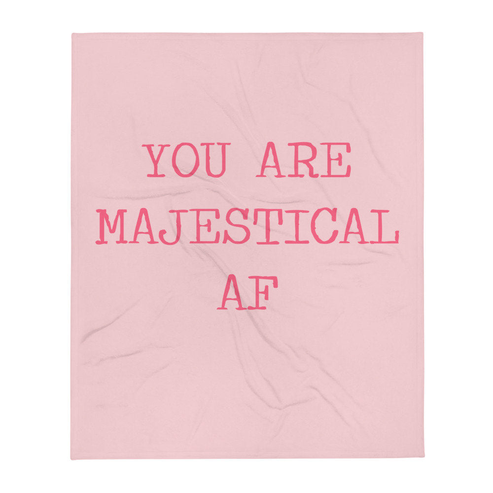 You Are Majestical AF Throw Blanket/Funny Positive pillow/Uplifting Art/Happy Home/Home Therapy/Make Home Happy/Funny Birthday