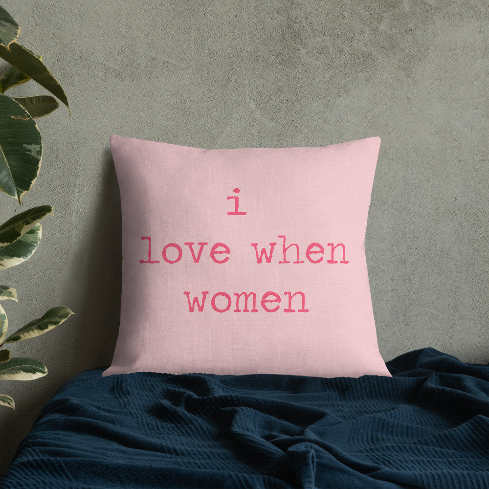 I Love When Women Premium Pillow/I love when woman/Feminist Birthday/WLW/Lesbian Pillow/Lesbian Art/LGBTQ/Funny Valentine Art