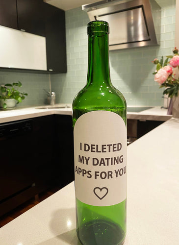 Wine label I deleted my dating apps for you/I'm so glad we both swiped right Online Dating Valentine’s Day Online Love Wine Label Romantic
