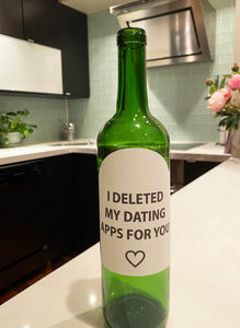 Wine label I deleted my dating apps for you/I&#39;m so glad we both swiped right Online Dating Valentine’s Day Online Love Wine Label Romantic