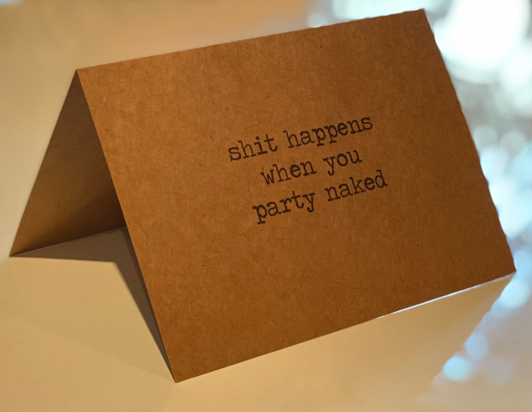 Shit happens when you party naked card / Funny Birthday Card / Sassy / Funny Pregnancy Card / Surprise Pregnancy / Funny Best Friend / Joke
